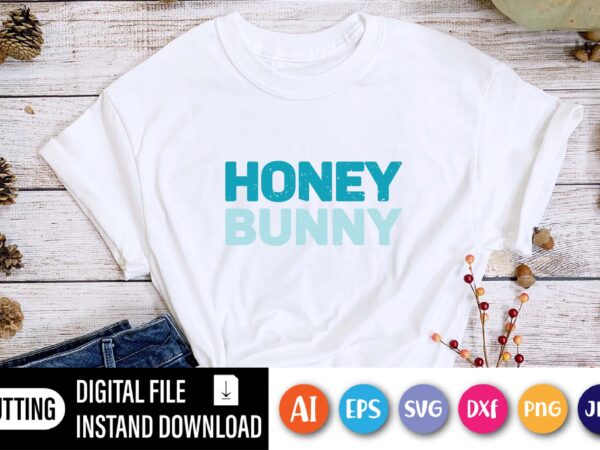 Honey bunny  happy easter day shirt print template, typography design for shirt mug iron phone case, digital download, png svg files for cricut, dxf silhouette cameo / spring, popular, love
