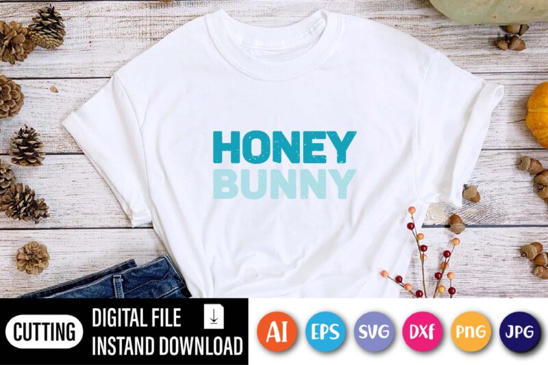 Honey bunny  Happy Easter Day shirt print template, Typography design for shirt mug iron phone case, digital download, png svg files for Cricut, dxf Silhouette Cameo / spring, popular, love