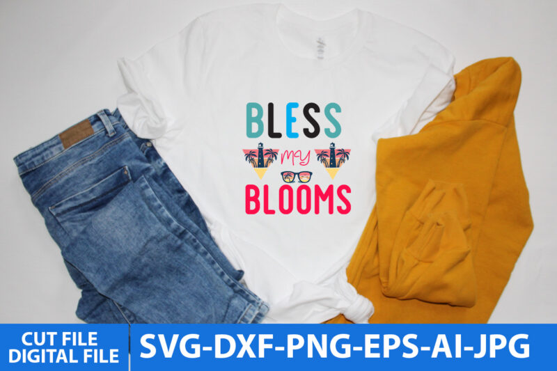 bless My Blooms T Shirt Design, bless My Blooms Svg Design,Summer T Shirt Design, Summer Svg Design, Summerv Svg Quotes, Summer Svg bundle Quotes