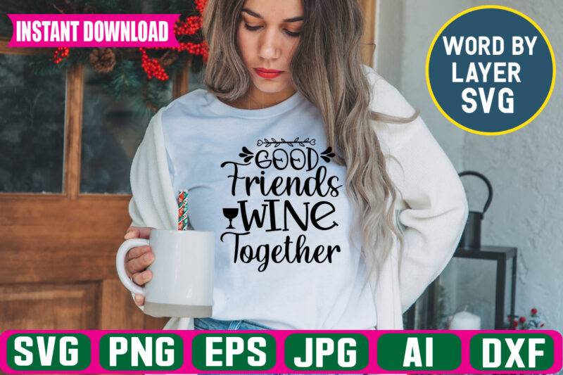 Good Friends Wine Together svg vector t-shirt design