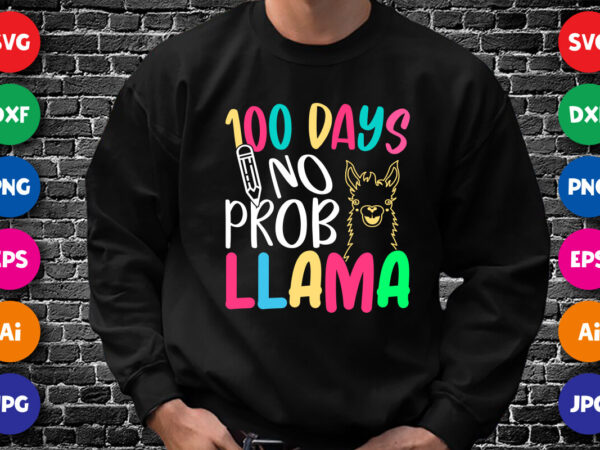 100 days no prob llama shirt svg, 100 days llama svg, 100 days pencil svg, 100 days of school shirt template