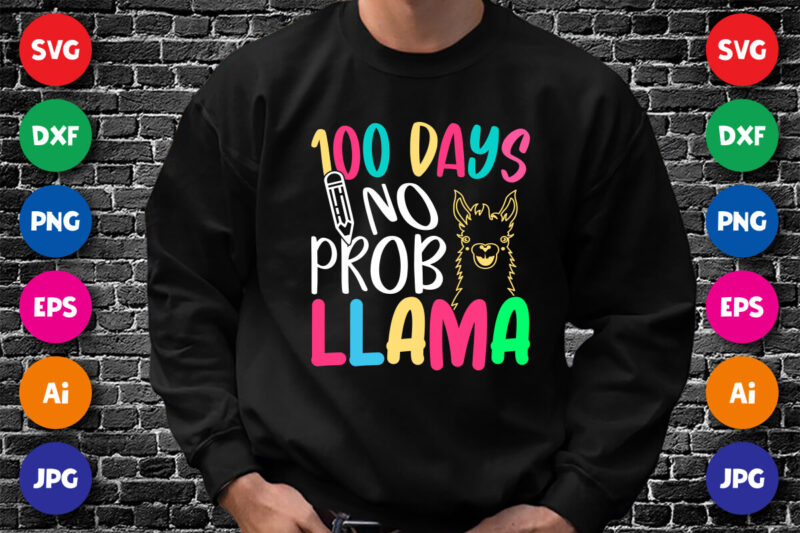 100 Days No Prob Llama Shirt SVG, 100 Days Llama SVG, 100 Days Pencil SVG, 100 Days of School Shirt Template