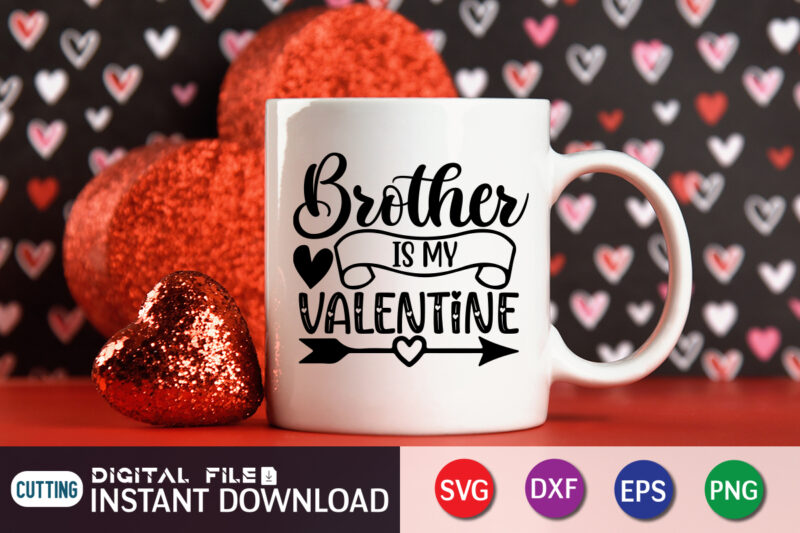 Brother is My Valentine T Shirt, Brother Lover T Shirt, Happy Valentine Shirt print template, Heart sign vector, cute Heart vector, typography design for 14 February