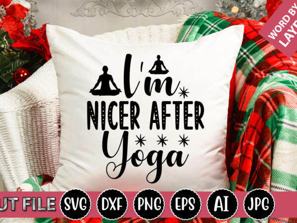 I’m nicer after yoga svg vector for t-shirt