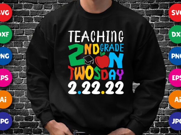 Teaching 2nd grade on twos day 2.22.22 t- shirt, 100 days of school shirt, 2nd grade shirt, 100 days of school shirt print template t shirt designs for sale