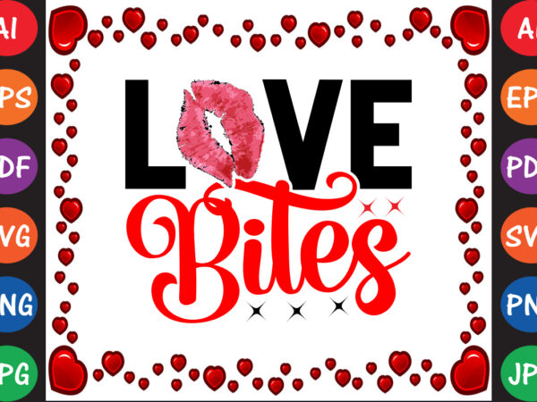 Love bites valentine t-shirt and svg design