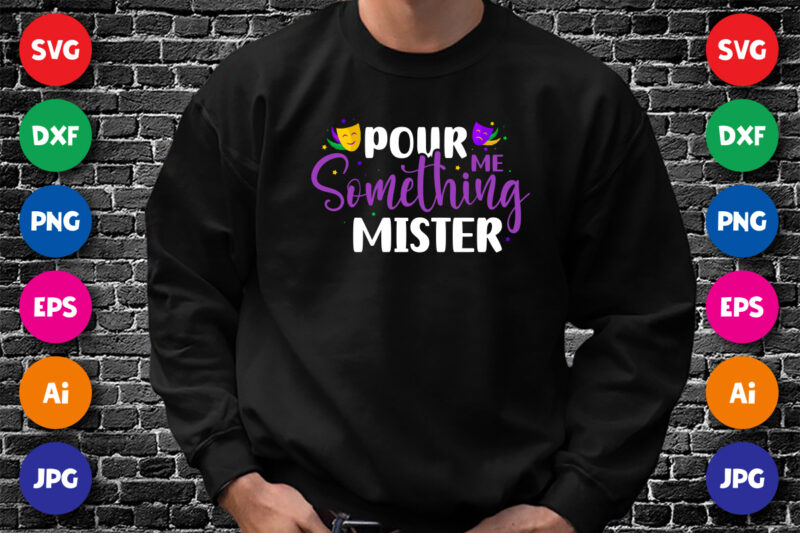 Pour me something mister T shirt, Happy Mardi Gras shirt print template, Typography design for Mardi Gras, Mardi Mask vector