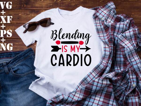 Blending is my cardio t shirt template