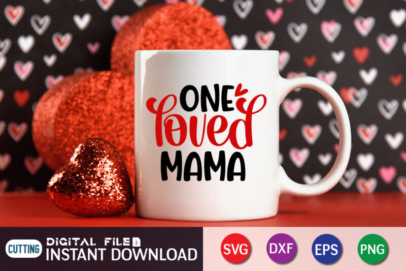 One Loved Mama T Shirt, Mom Loved Mama T Shirt, Mother Loved Mama T Shirt, Happy Valentine Shirt print template, Heart sign vector, cute Heart vector, typography design for 14 February