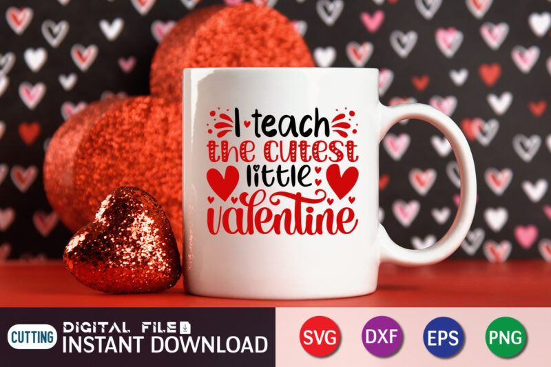 I Teach The Cutest Little Valentine T Shirt, Cutest Little Valentine SVG , Happy Valentine Shirt print template, Heart sign vector, cute Heart vector, typography design for 14 February