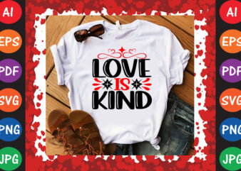 Love is Kind Valentine’s Day T-shirt And SVG Design