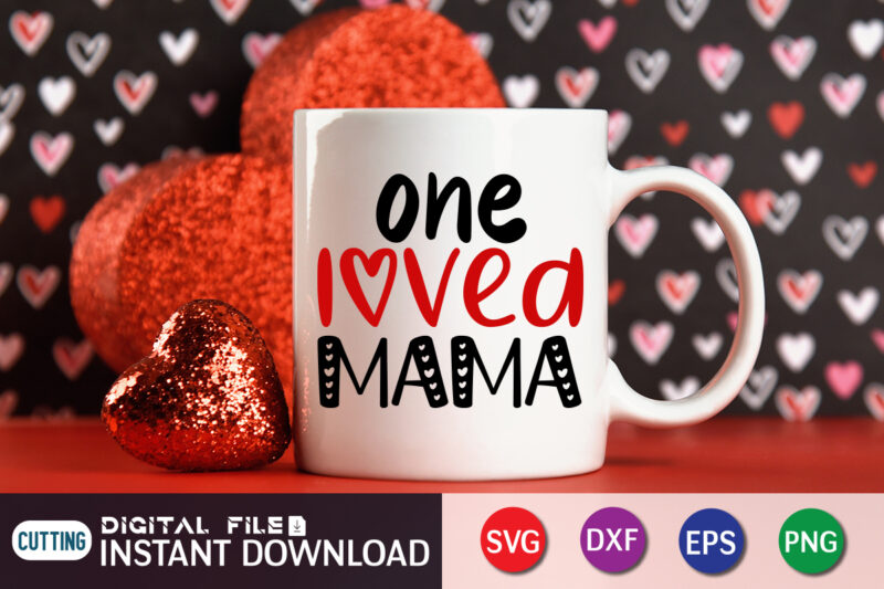 One Loved Mama T Shirt, Mom Loved Mama T Shirt, Mother Lover T Shirt, Loved Mama T Shirt, Happy Valentine Shirt print template, Heart sign vector, cute Heart vector, typography