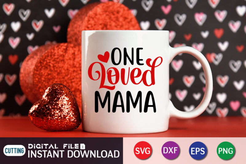 One Loved Mama T Shirt, Mom Loved Mama T Shirt, Mother Loved Mama T Shirt, Happy Valentine Shirt print template, Heart sign vector, cute Heart vector, typography design for 14 February