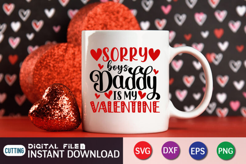 Sorry Boy's Daddy is My valentine T Shirt, Father lover T Shirt, Happy Valentine Shirt print template, Heart sign vector, cute Heart vector, typography design for 14 February, Valentine vector,