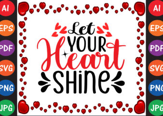 Let Your Heart Shine Valentine T-shirt And SVG Design