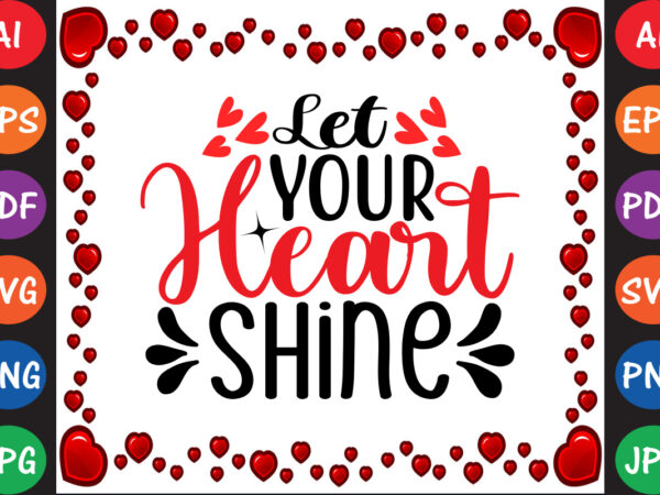 Let your heart shine valentine t-shirt and svg design