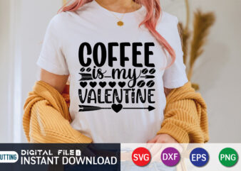 Coffee is My Valentine T Shirt, Coffee lover , Happy Valentine Shirt print template, Heart sign vector, cute Heart vector, typography design for 14 February