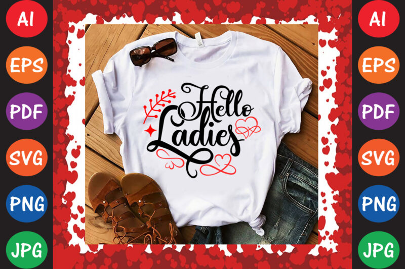 Hello Ladies Valentine T-shirt And SVG Design