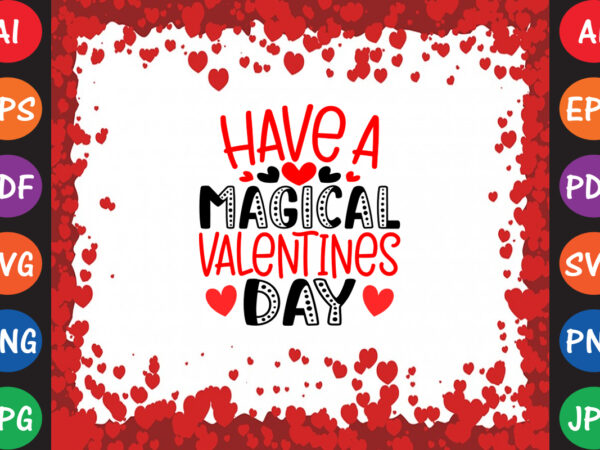 Have a magical valentines day valentine t-shirt and svg design