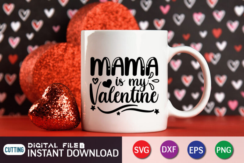 Mama is my valentine shirt, Happy Valentine Shirt print template, Heart sign vector, cute Heart vector, typography design for 14 February, Valentine vector, valentines day t-shirt design