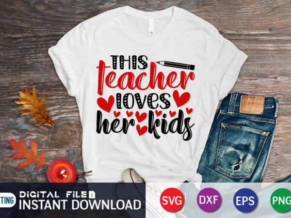 This teacher loves kids t shirt, teacher lover t shirt, teacher loves kids svg, happy valentine shirt print template, heart sign vector, cute heart vector, typography design for 14 february,