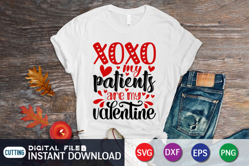 XOXO My Patients Are My Valentine T Shirt, Happy Valentine Shirt print template, Heart sign vector, cute Heart vector, typography design for 14 February