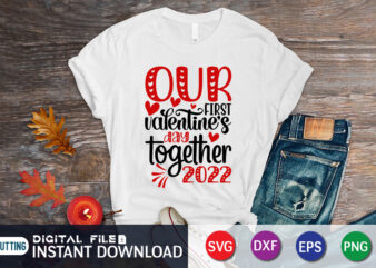 Our Frist Valentine Day Together 2022 T Shirt, Our Frist Valentine Day SVG, Happy Valentine Shirt print template, Heart sign vector, cute Heart vector, typography design for 14 February, Valentine