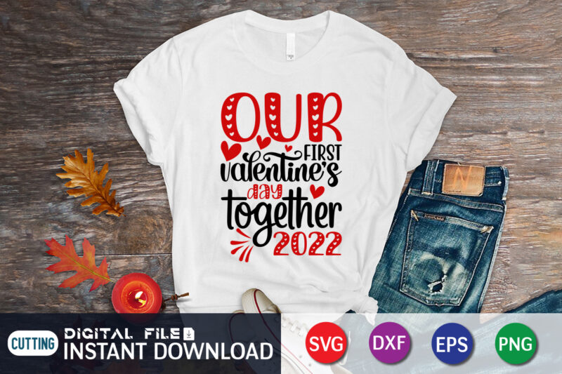 Our Frist Valentine Day Together 2022 T Shirt, Our Frist Valentine Day SVG, Happy Valentine Shirt print template, Heart sign vector, cute Heart vector, typography design for 14 February, Valentine