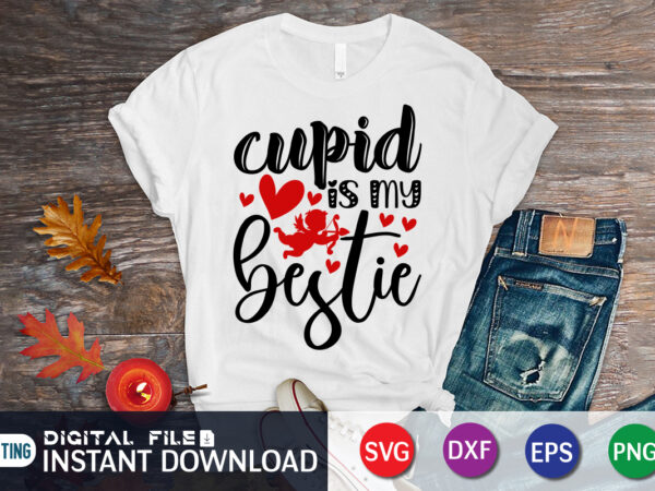 Cupid is my bestie t shirt, cupid svg, happy valentine shirt print template, heart sign vector, cute heart vector, typography design for 14 february, valentine vector, valentines day t-shirt design
