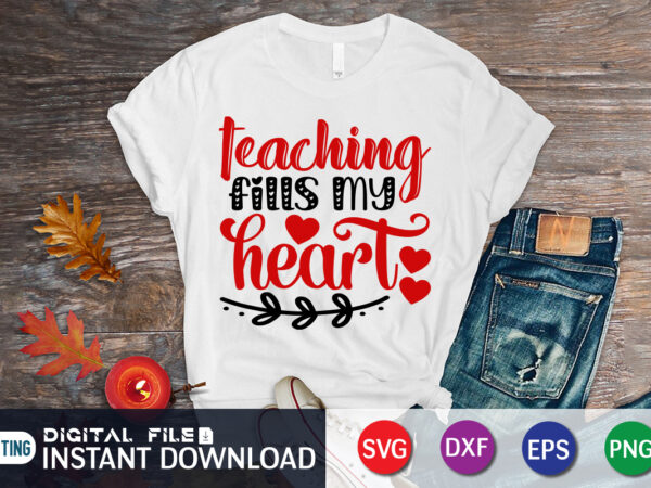 Teaching fills my heart t shirt, teaching fills my heart svg, happy valentine shirt print template, heart sign vector, cute heart vector, typography design for 14 february, valentine vector, valentines