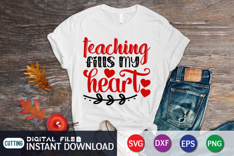 Teaching fills My Heart T Shirt, Teaching fills My Heart SVG, Happy Valentine Shirt print template, Heart sign vector, cute Heart vector, typography design for 14 February, Valentine vector, valentines