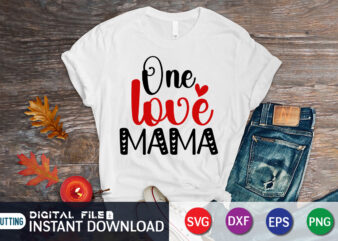 One Loved Mama T Shirt, Mom Loved Mama T Shirt, Mother Loved Mama T Shirt, Happy Valentine Shirt print template, Heart sign vector, cute Heart vector, typography design for 14 February