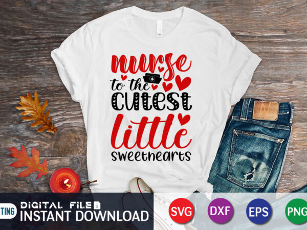 Nurse to the cutest little sweethearts t shirt, nurse t shirt, nurse svg, happy valentine shirt print template, heart sign vector, cute heart vector, typography design for 14 february, valentine