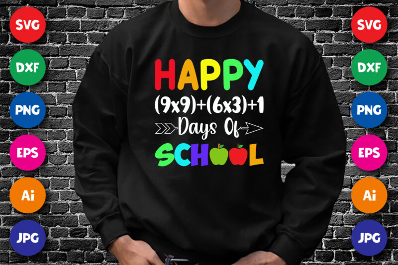 Happy (9×9)+(6×3)+1 Days of School T Shirt, Happy 100th Day of School Shirt, 100th Days of School Shirt Print Template