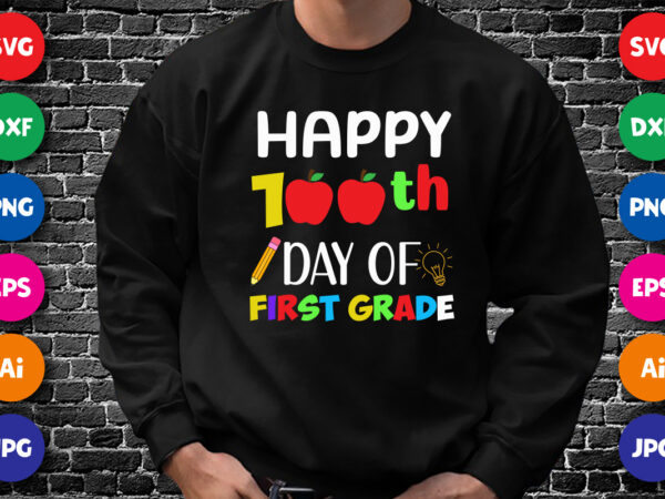 Happy 100th day of first grade t shirt, happy 100th day shirt, 100 day of first grade shirt print template Happy 100th day of first grade t shirt, happy 100th day shirt, 100 day of first grade shirt print template