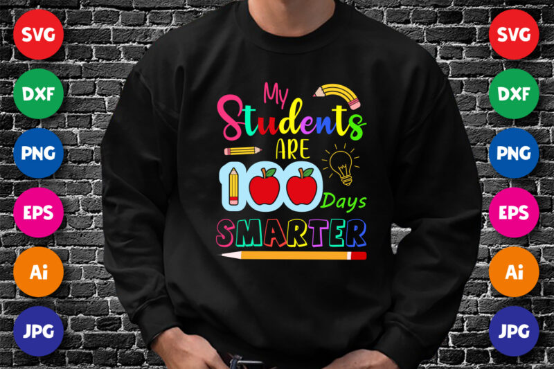 My Students are 100 Days Smarter T Shirt, 100 Days Smarter Shirt, my Students are 100 Days Shirt Print Template
