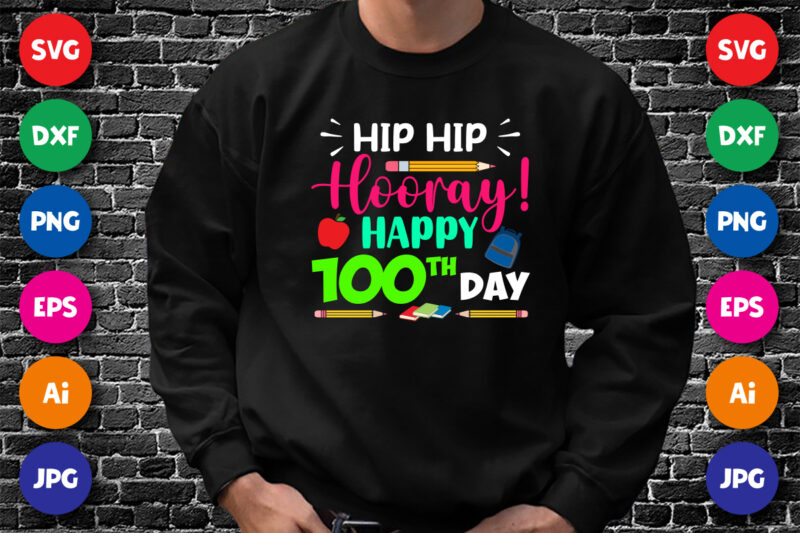 Hip hip hooray Happy 100th day T shirt, 100 days of school shirt, Typography design for back to school Shirt, Print template