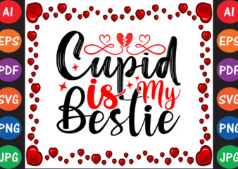 Cupid is My Bestie Valentine T-shirt And SVG Design