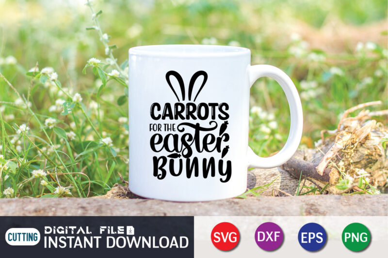 Carrots for the easter bunny t-shirt design for easter day, Happy easter Shirt print template, Happy Easter vector, Easter Shirt SVG, typography design for Easter Day, Easter day 2022 shirt,