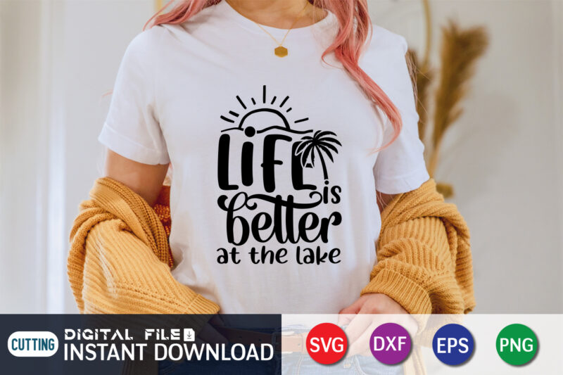 Life is Better At the Lake T Shirt, Happy summer shirt print template, summer vector, summer shirt svg, beach vector, beach shirt svg, beach life, typography design for summer day,