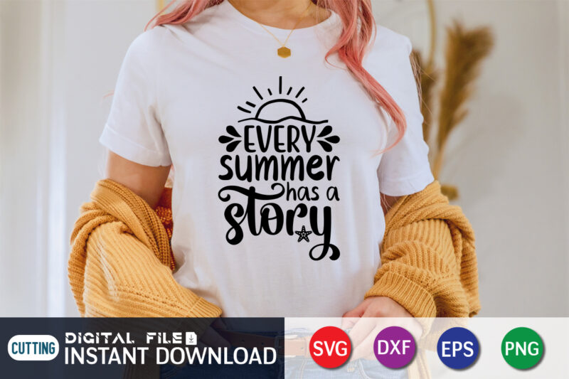 Every Summer Has a Story T Shirt, Happy summer shirt print template, summer vector, summer shirt svg, beach vector, beach shirt svg, beach life, typography design for summer day, summer