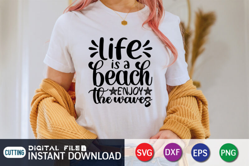 Life is a Beach Enjoy The Waves T Shirt, Happy summer shirt print template, summer vector, summer shirt svg, beach vector, beach shirt svg, beach life, typography design for summer