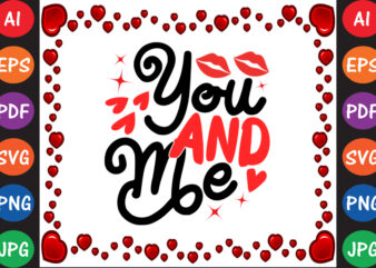 You and Me Valentine T-shirt And SVG Design
