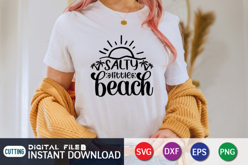 Salty Little Beach T Shirt, Happy summer shirt print template, summer vector, summer shirt SVG, beach vector, beach shirt SVG, beach life, typography design for summer day, summer 2022 shirt,