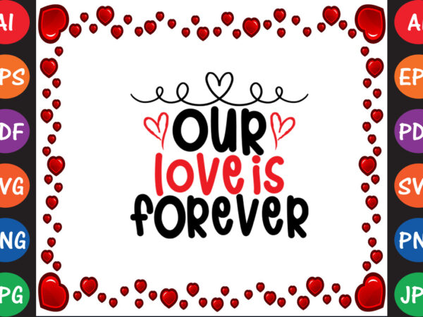 Our love is forever valentine t-shirt and svg design