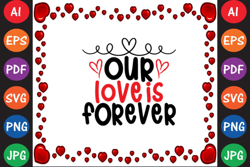 Our Love is Forever Valentine T-shirt And SVG Design
