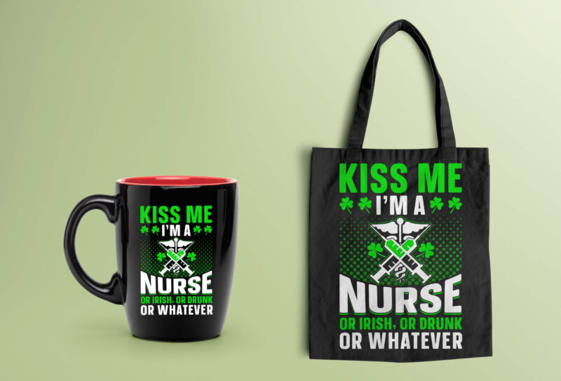 St Patrick’s Day T-shirt Design Kiss Me I'm a Nurse Or Irish Or Drunk Or Whatever - st patrick's day t shirt ideas, st patrick's day t shirt funny, best