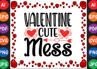 Valentine Cute Mess Valentine T-shirt And SVG Design