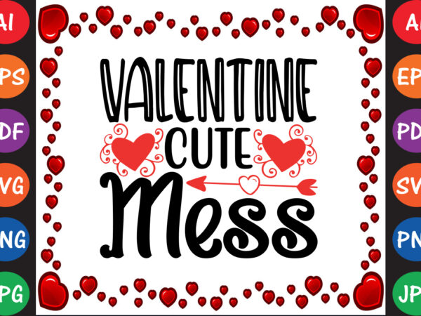 Valentine cute mess valentine t-shirt and svg design Valentine cute mess valentine t-shirt and svg design