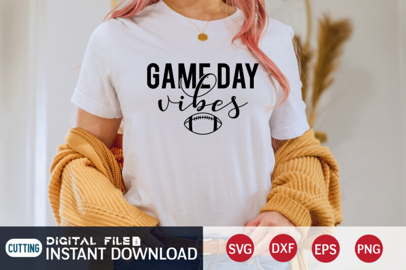 Game Day Vibes T shirt, Vibes T shirt, Football Svg Bundle, Football Svg, Football Mom Shirt, Cricut Svg, Svg, Svg Files for Cricut, Sublimation Design, Football Shirt svg, Vector Printable